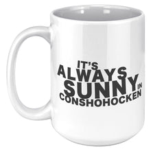 Always Sunny in Conshohocken Mug