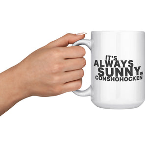 Always Sunny in Conshohocken Mug