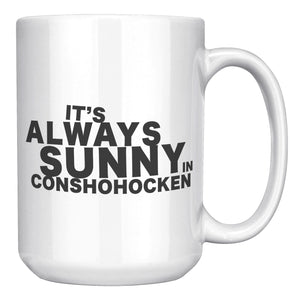 Always Sunny in Conshohocken Mug