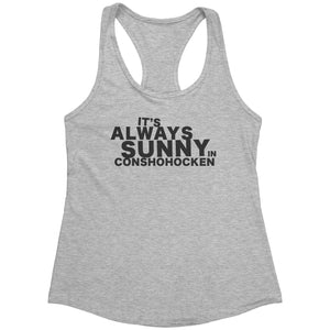 Always Sunny in Conshohocken Racerback Tank