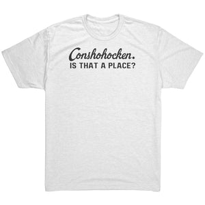 Conshohocken. Is That A Place T-Shirt