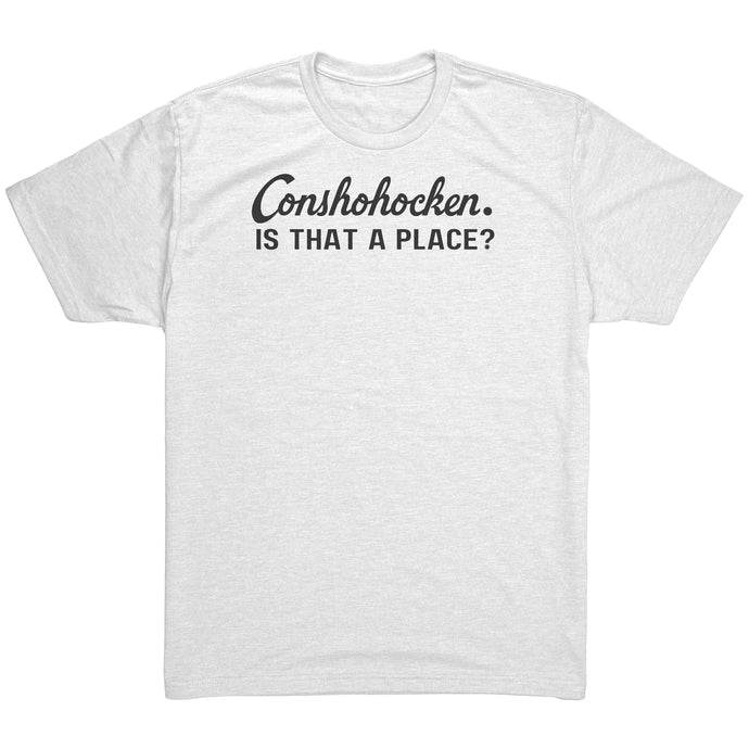 Conshohocken. Is That A Place T-Shirt