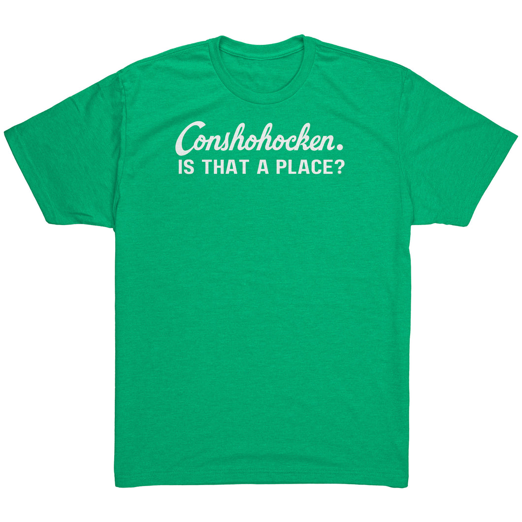 Conshohocken. Is That A Place T-Shirt (white imprint)