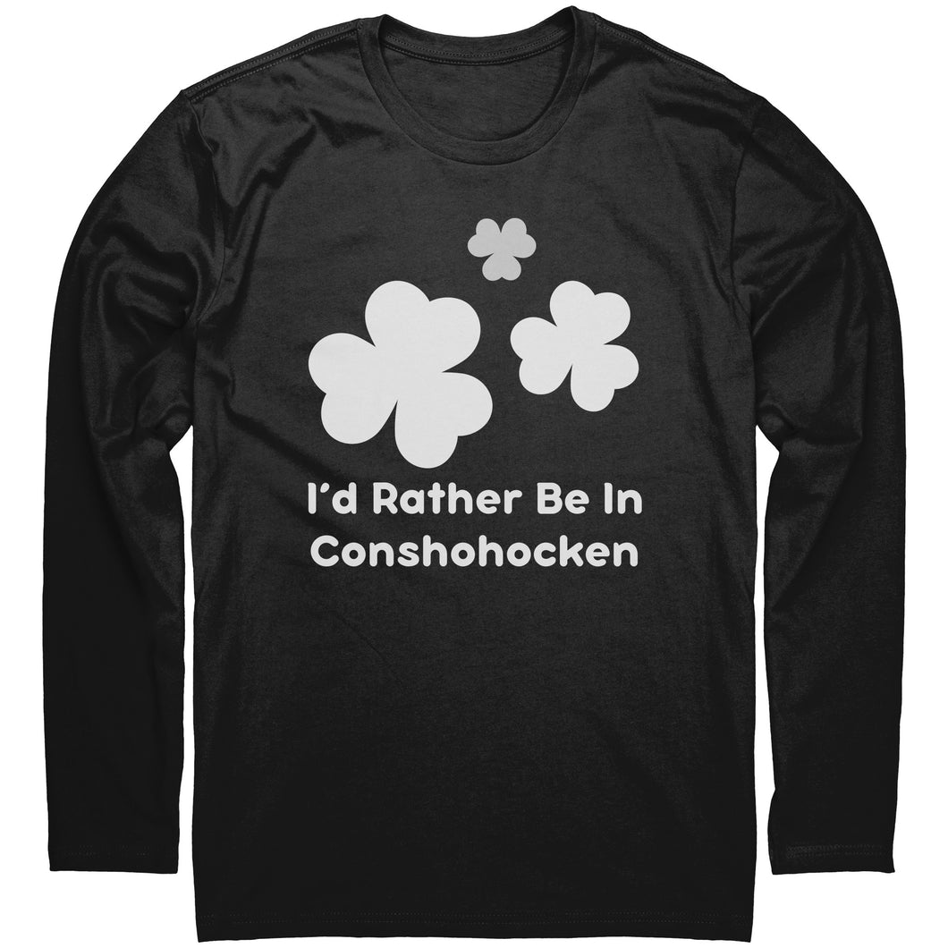 I'd Rather Be in Conshohocken Saint Patrick's Day Long Sleeve Shirt (white imprint)