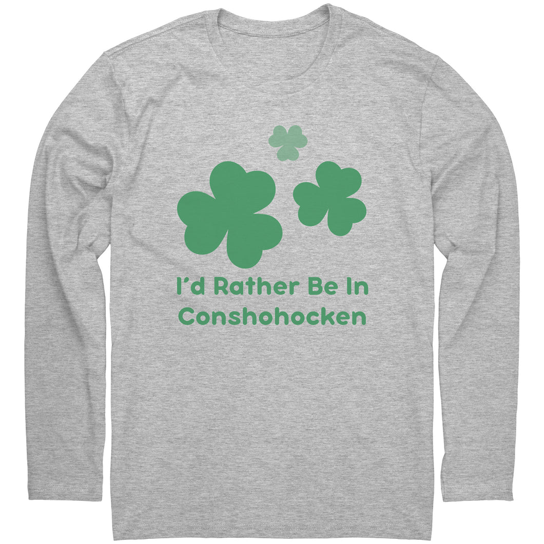I'd Rather Be in Conshohocken Saint Patrick's Day Long Sleeve Shirt