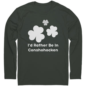 I'd Rather Be in Conshohocken Saint Patrick's Day Long Sleeve Shirt (white imprint)