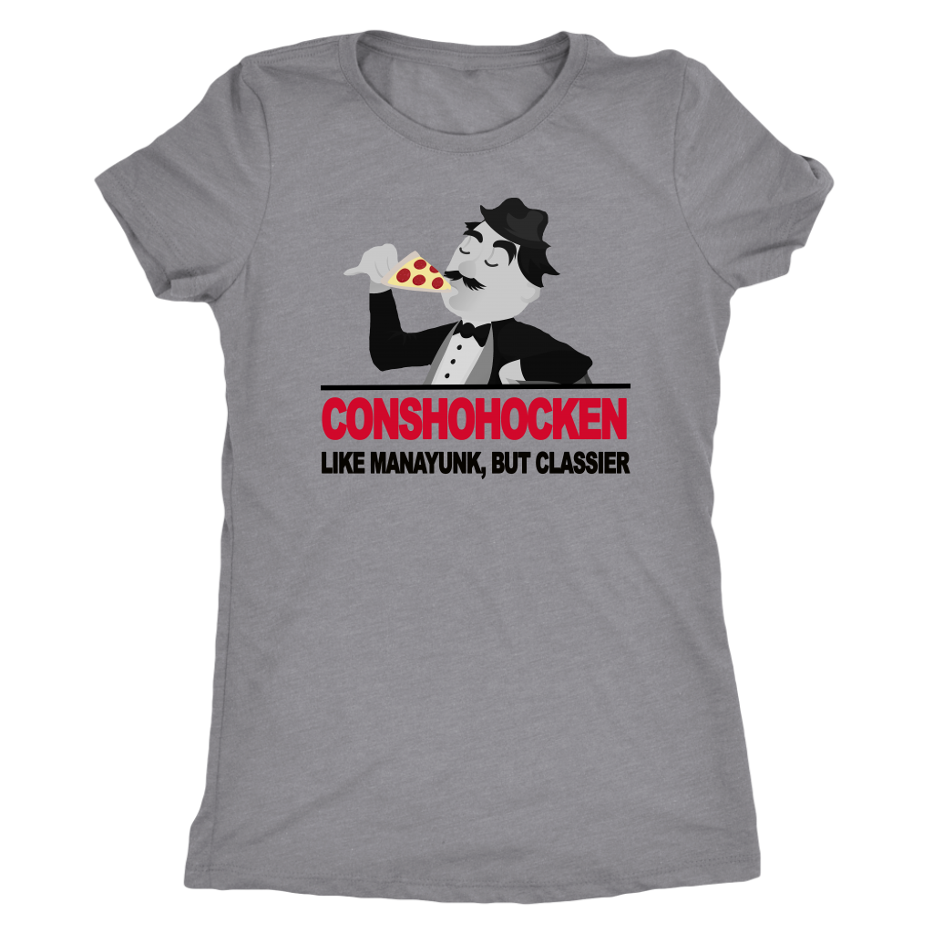 Conshohocken. Like Manayunk, but classier women's t-shirt
