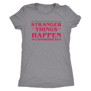 Stranger Things Happen in Conshohocken - Female Shirt - Red Text