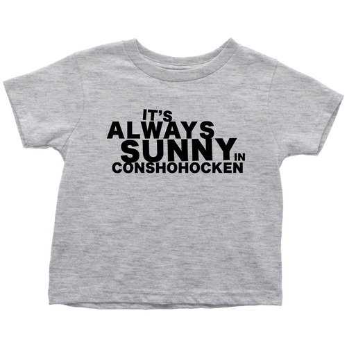 It's Always Sunny in Conshohocken Toddler T-Shirt